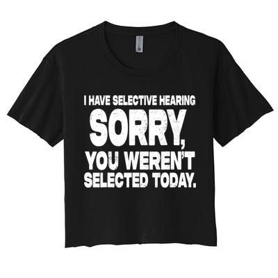 I Have Selective Hearing You Werent Selected Crop Top