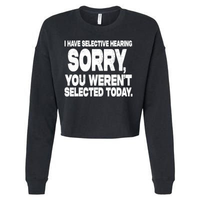 I Have Selective Hearing You Werent Selected Cropped Pullover Crew
