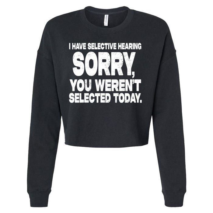 I Have Selective Hearing You Werent Selected Cropped Pullover Crew