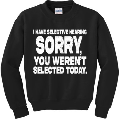 I Have Selective Hearing You Werent Selected Kids Sweatshirt