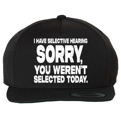 I Have Selective Hearing You Werent Selected Wool Snapback Cap