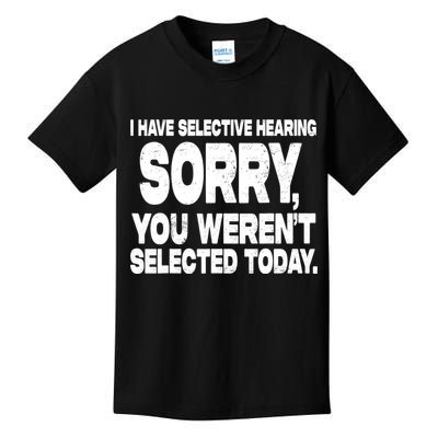 I Have Selective Hearing You Werent Selected Kids T-Shirt