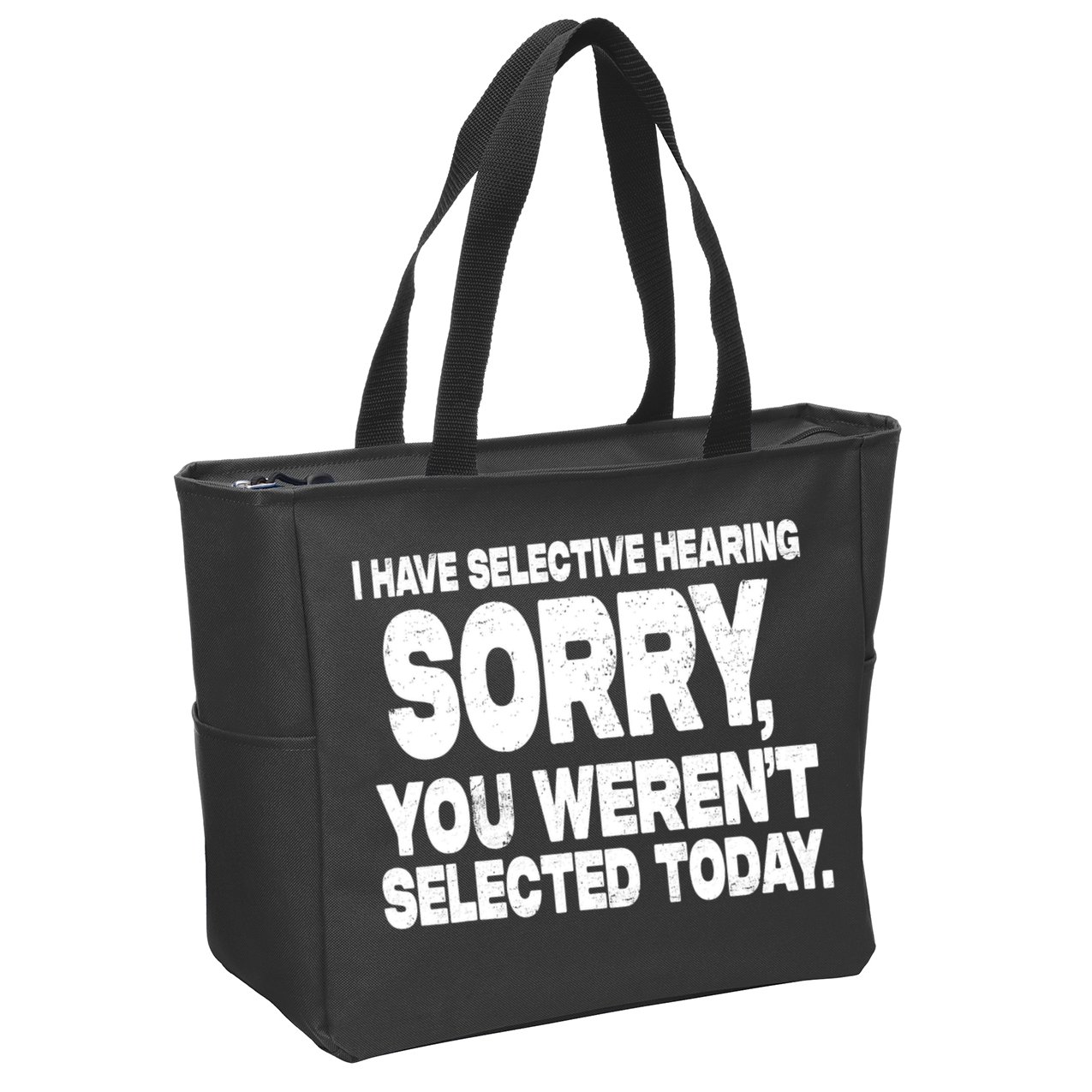 I Have Selective Hearing You Werent Selected Zip Tote Bag