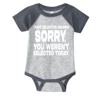 I Have Selective Hearing You Werent Selected Infant Baby Jersey Bodysuit