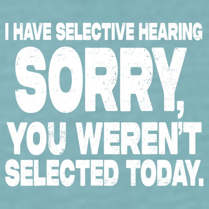 I Have Selective Hearing You Werent Selected Sueded Cloud Jersey T-Shirt
