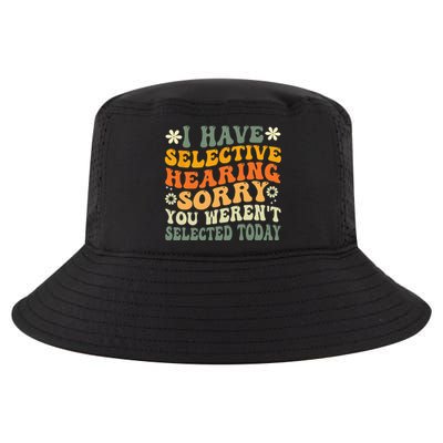 I Have Selective Hearing You Weren't Selected Today Cool Comfort Performance Bucket Hat