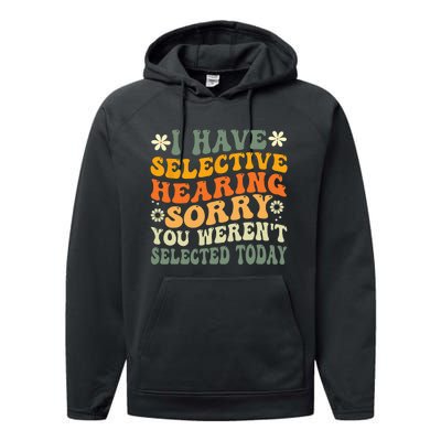 I Have Selective Hearing You Weren't Selected Today Performance Fleece Hoodie