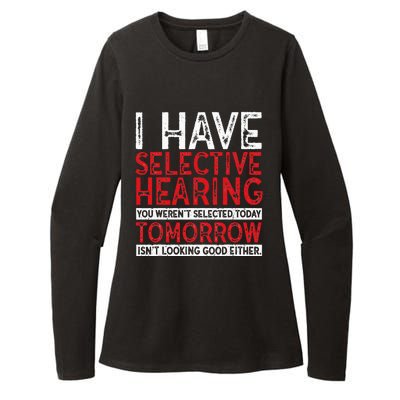 I Have Selective Hearing And You Werent Selected Funny Womens CVC Long Sleeve Shirt