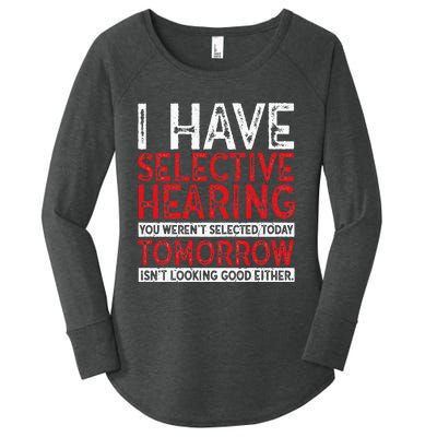 I Have Selective Hearing And You Werent Selected Funny Women's Perfect Tri Tunic Long Sleeve Shirt