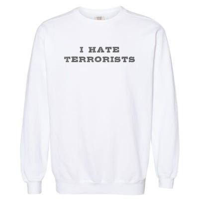 I Hate Terrorists Garment-Dyed Sweatshirt