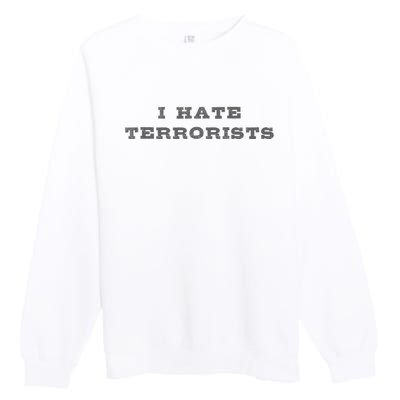 I Hate Terrorists Premium Crewneck Sweatshirt