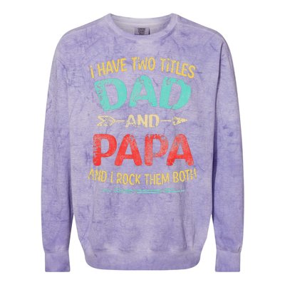 I Have Two Titles Dad And Papa Funny Father's Day Gift Colorblast Crewneck Sweatshirt