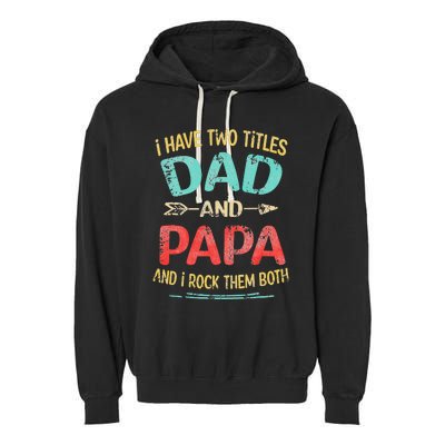 I Have Two Titles Dad And Papa Funny Father's Day Gift Garment-Dyed Fleece Hoodie