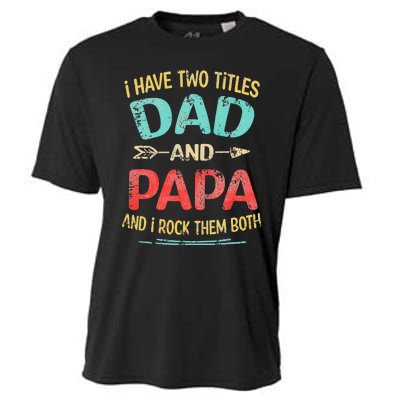 I Have Two Titles Dad And Papa Funny Father's Day Gift Cooling Performance Crew T-Shirt