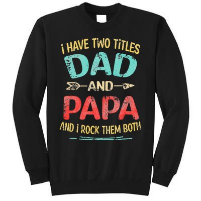 I Have Two Titles Dad And Papa Funny Father's Day Gift Sweatshirt