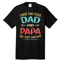 I Have Two Titles Dad And Papa Funny Father's Day Gift Tall T-Shirt