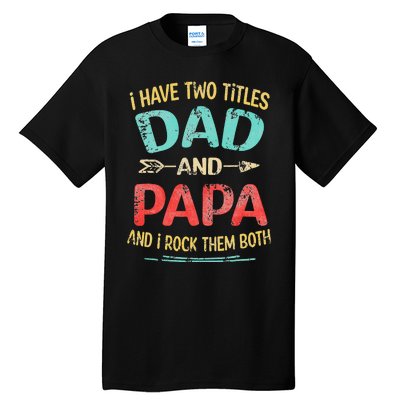 I Have Two Titles Dad And Papa Funny Father's Day Gift Tall T-Shirt