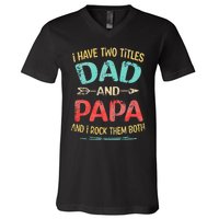 I Have Two Titles Dad And Papa Funny Father's Day Gift V-Neck T-Shirt