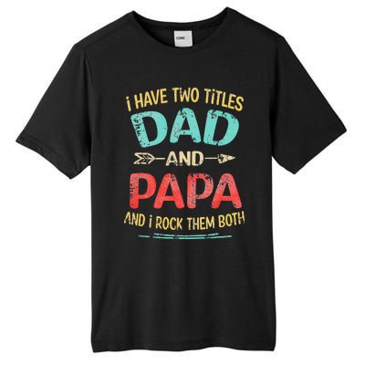 I Have Two Titles Dad And Papa Funny Father's Day Gift Tall Fusion ChromaSoft Performance T-Shirt