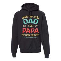 I Have Two Titles Dad And Papa Funny Father's Day Gift Premium Hoodie