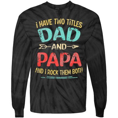 I Have Two Titles Dad And Papa Funny Father's Day Gift Tie-Dye Long Sleeve Shirt