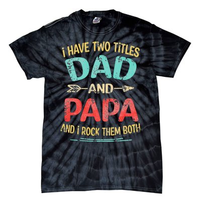 I Have Two Titles Dad And Papa Funny Father's Day Gift Tie-Dye T-Shirt