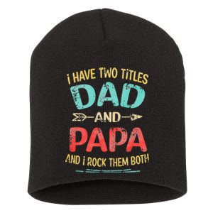 I Have Two Titles Dad And Papa Funny Father's Day Gift Short Acrylic Beanie