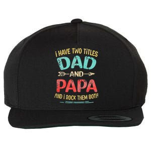 I Have Two Titles Dad And Papa Funny Father's Day Gift Wool Snapback Cap