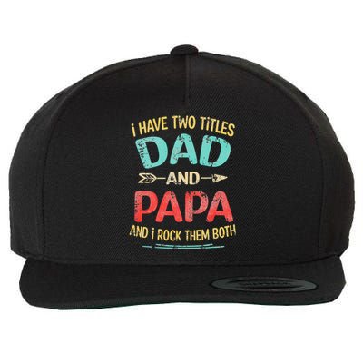 I Have Two Titles Dad And Papa Funny Father's Day Gift Wool Snapback Cap