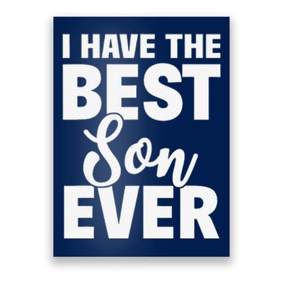 I Have The Best Son Ever Funny Dad Mom Gift Poster