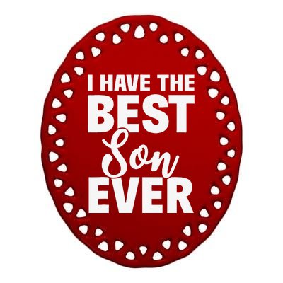 I Have The Best Son Ever Funny Dad Mom Gift Ceramic Oval Ornament