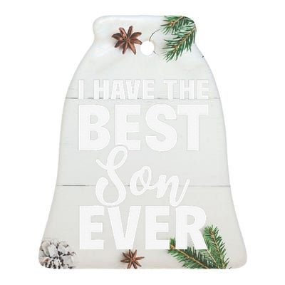 I Have The Best Son Ever Funny Dad Mom Gift Ceramic Bell Ornament