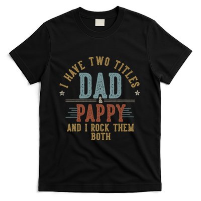 I Have Two Titles Dad And Pappy I Rock Them Both Pappy T-Shirt