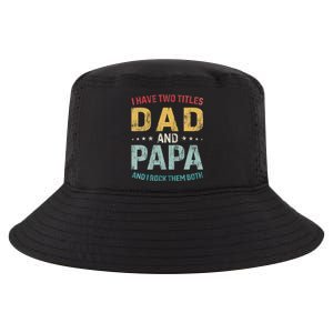 I Have Two Titles Dad And Papa Funny FatherS Day Dad Cool Comfort Performance Bucket Hat