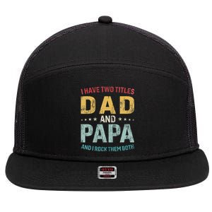 I Have Two Titles Dad And Papa Funny FatherS Day Dad 7 Panel Mesh Trucker Snapback Hat