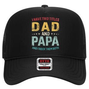 I Have Two Titles Dad And Papa Funny FatherS Day Dad High Crown Mesh Back Trucker Hat