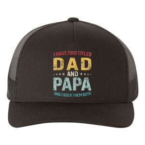 I Have Two Titles Dad And Papa Funny FatherS Day Dad Yupoong Adult 5-Panel Trucker Hat