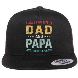 I Have Two Titles Dad And Papa Funny FatherS Day Dad Flat Bill Trucker Hat