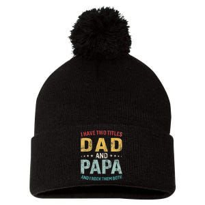 I Have Two Titles Dad And Papa Funny FatherS Day Dad Pom Pom 12in Knit Beanie