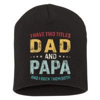 I Have Two Titles Dad And Papa Funny FatherS Day Dad Short Acrylic Beanie