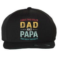 I Have Two Titles Dad And Papa Funny FatherS Day Dad Wool Snapback Cap