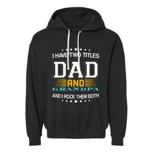 I have two titles Dad And grandpa father's day grandpa Garment-Dyed Fleece Hoodie