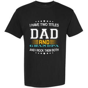 I have two titles Dad And grandpa father's day grandpa Garment-Dyed Heavyweight T-Shirt