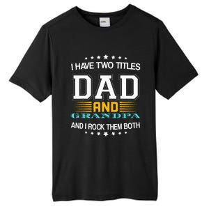 I have two titles Dad And grandpa father's day grandpa Tall Fusion ChromaSoft Performance T-Shirt