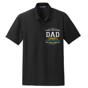 I have two titles Dad And grandpa father's day grandpa Dry Zone Grid Polo