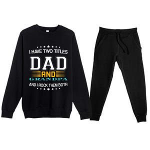 I have two titles Dad And grandpa father's day grandpa Premium Crewneck Sweatsuit Set