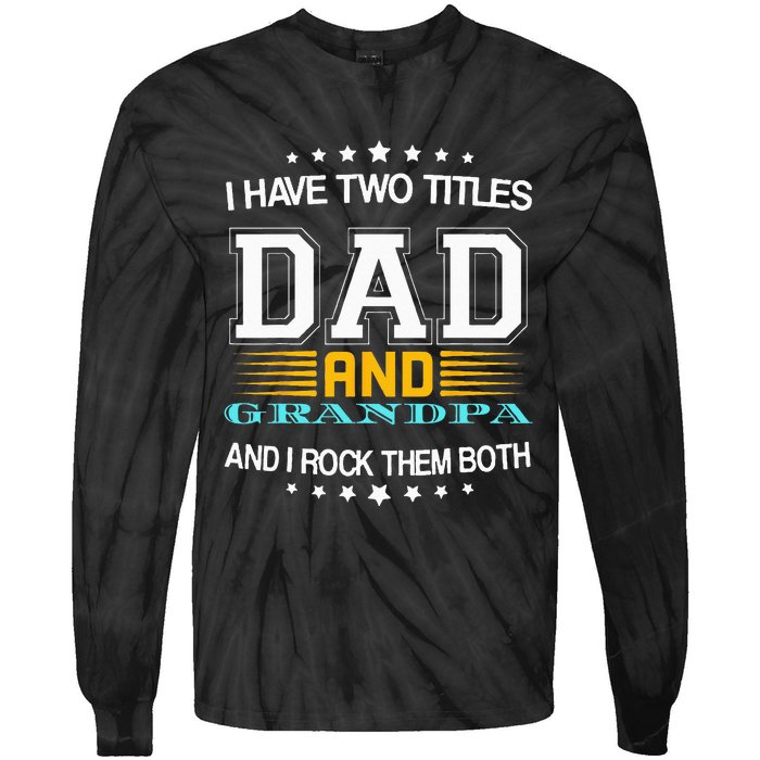 I have two titles Dad And grandpa father's day grandpa Tie-Dye Long Sleeve Shirt