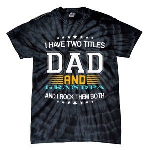 I have two titles Dad And grandpa father's day grandpa Tie-Dye T-Shirt