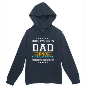 I have two titles Dad And grandpa father's day grandpa Urban Pullover Hoodie