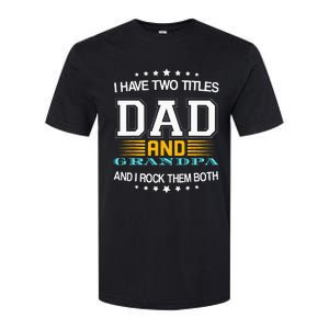 I have two titles Dad And grandpa father's day grandpa Softstyle CVC T-Shirt